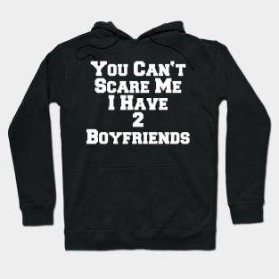 YOU CAN'T SCARE ME 2 BOYFRIENDS Hoodie